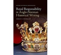 Royal Responsibility in Anglo-Norman Historical Writing – Oxford Historical Monographs