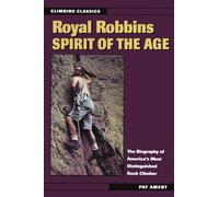 Royal Robbins: Spirit of the Age (Climbing Classics)