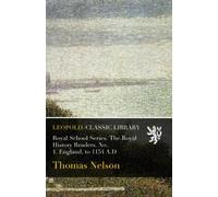 Royal School Series. The Royal History Readers. No. 1. England, to 1154 A.D