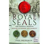 Royal Seals: The National Archives: Images of Power and Majesty (Images of the The National Archives)