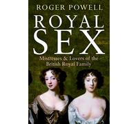 Royal Sex: Mistresses & Lovers of the British Royal Family