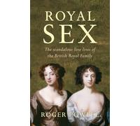 Royal Sex: The Scandalous Love Lives of the British Royal Family