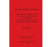 Royal Ship of Cheops: a retrospective account of the discovery restoration and reconstruction : based on interviews with Hag Ahmed Youssef Moustafa: ... Archaeological Reports International Series)