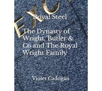 Royal Steel: The Dynasty of Wright, Butler & Co and The Royal Wright Family (The Royal Chronicles)