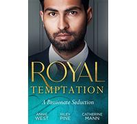 Royal Temptation: A Passionate Seduction: Demanding His Desert Queen (Royal Brides for Desert Brothers) / My Royal Temptation / The Maverick Prince