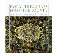 Royal Treasures from the Louvre: Louis XIV to Marie-Antoinette