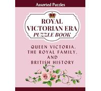 Royal Victorian Era Puzzle Book: 40 Assorted Word Searches, Crosswords and More of Queen Victoria, The Royal Family and British History