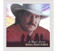 Royal Wade Kimes - A Dyin Breed