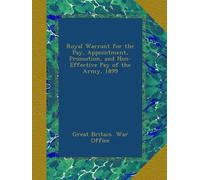 Royal Warrant for the Pay, Appointment, Promotion, and Non-Effective Pay of the Army, 1899