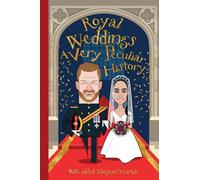 Royal Weddings, A Very Peculiar History: With added Meghan Markle