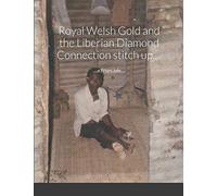 Royal Welsh Gold and the Liberian Diamond Connection stitch up....: ....a fitters tale....