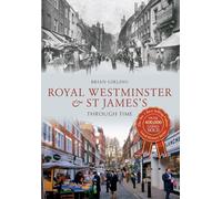Royal Westminster & St James's Through Time