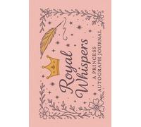 Royal Whispers - A Princess Autograph Book: Fairytale-Themed Hardcover Journal 75 Pages | Collect Signatures and Pictures of Princesses at Theme Parks ... Gift or Souvenir for Dreamers of All Ages