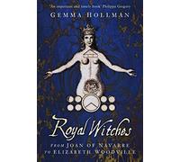 Royal Witches: From Joan of Navarre to Elizabeth Woodville