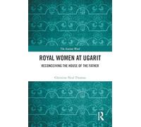 Royal Women at Ugarit: Reconceiving the House of the Father (The Ancient Word)