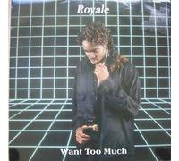 Royale / Want Too Much