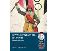 Royalist Newark, 1642-1646: Sieges and Siege Works: 121 (Century of the Soldier)