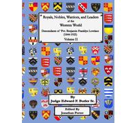 ROYALS, NOBLES, WARRIORS, AND LEADERS of the WESTERN WORLD - Volume II: DESCENDANTS OF PVT. BENJAMIN FRANKLIN LOVELACE (1844 - 1925)