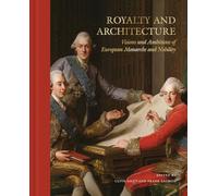 Royalty and architecture: visions and ambitions of European monarchs and nobility