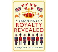 Royalty Revealed : A Majestic Miscellany