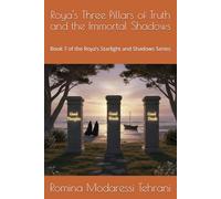 Roya's Three Pillars of Truth and the Immortal Shadows: Book 7 of the Roya’s Starlight and Shadows Series