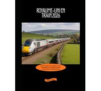 Royaume-Uni en train 2026: Guide complet des voyages en train en Angleterre, en Écosse, au Pays de Galles et en Irlande du Nord (Explore the World by Train in 2026)