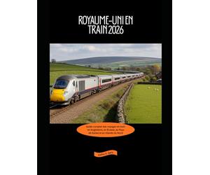 Royaume-Uni en train 2026: Guide complet des voyages en train en Angleterre, en Écosse, au Pays de Galles et en Irlande du Nord: 17 (Explore the World by Train in 2026)