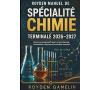 ROYDEN MANUEL DE SPÉCIALITÉ CHIMIE TERMINALE 2026-2027: Exercices progressifs pour le baccalauréat, l'évaluation continue et les études avancées (Royden Manuel Simplifié)