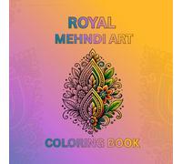 Royel Mehndi Art Coloring Book: Beautiful Traditional Henna Designs for Relaxation & Creativity