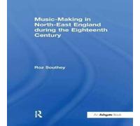 Roz Southey Music-Making in North-East England during the Eighteenth Century Roz Southey Multicolor