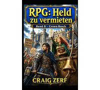 RPG: Held zu vermieten Band 8 - Crown Bench: Ein düsteres, von schwarzem Humor geprägtes LitRPG-Abenteuer voller Straßenkämpfe, Monster und korrupter Systeme