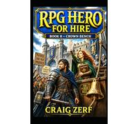 RPG Hero for Hire Book 8 - Crown Bench: A Gritty, Darkly Humorous LitRPG Adventure of Road Battles, Monsters, and Corrupt Systems