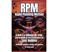 RPM - RAPID PLANNING METHOD: A Arte e a Ciência de Criar uma Qualidade de Vida Extraordinária de Tony Robbins - Liberte seu potencial e alcance seus objetivos