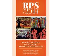 RPS / 2044: An Oral History of the next American Revolution