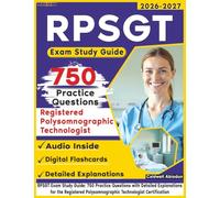 RPSGT Exam Study Guide: 750 Practice Questions with Detailed Explanations for the Registered Polysomnographic Technologist Certification