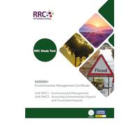 RRC Study Text: NEBOSH Environmental Management Certificate: Unit EMC1: Environmental Management Unit, EMC2: Assessing Environmental Aspects and Associated Impacts
