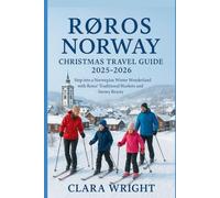 Røros Norway Christmas Travel Guide 2025-2026: Step Into a Norwegian Winter Wonderland with Røros’ Traditional Markets and Snowy Beauty (2025-2026 ... Winter Travel guide and Vacation Locations)