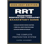 RRT Registered Respiratory Therapist Exam Study Guide 2026-2027: Comprehensive Review, Practice Questions, and Detailed Answer Explanations Aligned with NBRC Credentialing