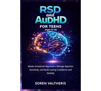 RSD and AuDHD for Teens (Ages 13-19): Master Emotional Regulation, Manage Rejection Sensitivity, and Build Lasting Confidence and Stability