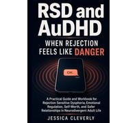 RSD and AuDHD When Rejection Feels Like Danger: A Practical Guide and Workbook for Rejection Sensitive Dysphoria, Emotional Regulation, Self-Worth, ... (The Neurodivergent Adult Workbook Series)