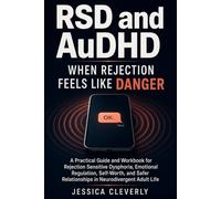 RSD and AuDHD When Rejection Feels Like Danger: A Practical Guide and Workbook for Rejection Sensitive Dysphoria, Emotional Regulation, Self-Worth, ... (The Neurodivergent Adult Workbook Series)