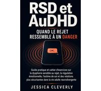 RSD et AuDHD Quand le rejet ressemble à un danger: Guide pratique et cahier d’exercices sur la dysphorie sensible au rejet, la régulation ... dans la vie adulte neurodivergente
