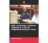 RSE, sindicatos, práticas laborais e o IFA na AngloGold Ashanti, Gana