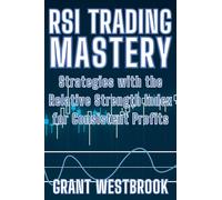 RSI Trading Mastery: Strategies with the Relative Strength Index for Consistent Profits