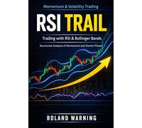 RSI Trail Strategy with Bollinger Bands: The Complete Guide to Smart Entries, Precision Exits, and Consistent Profits in Forex & Crypto Trading (High-Value Trading Strategy Series™)