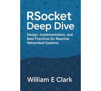 RSocket Deep Dive: Design, Implementation, and Best Practices for Reactive Networked Systems