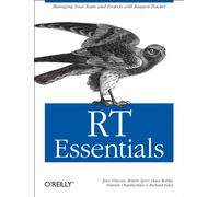 RT Essentials: Managing Your Team and Projects with Request Tracker (Essentials Ser.)