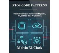 RTOS Code Patterns: Practical Techniques for Embedded Systems, IoT, and Real-Time Programming