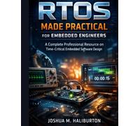 RTOS Made Practical for Embedded Engineers: A Complete Professional Resource on Time-Critical Embedded Software Design: 1 (Advanced Engineering Methods and Reference)