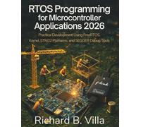 RTOS Programming for Microcontroller Applications 2026: Practical Development Using FreeRTOS Kernel, STM32 Platforms, and SEGGER Debug Tools (Incoming Tech)